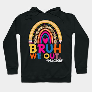 End Of School Year Teacher Summer Bruh We Out Teachers Hoodie